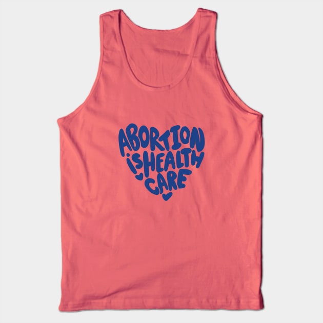 Abortion is healthcare Tank Top by bubbsnugg